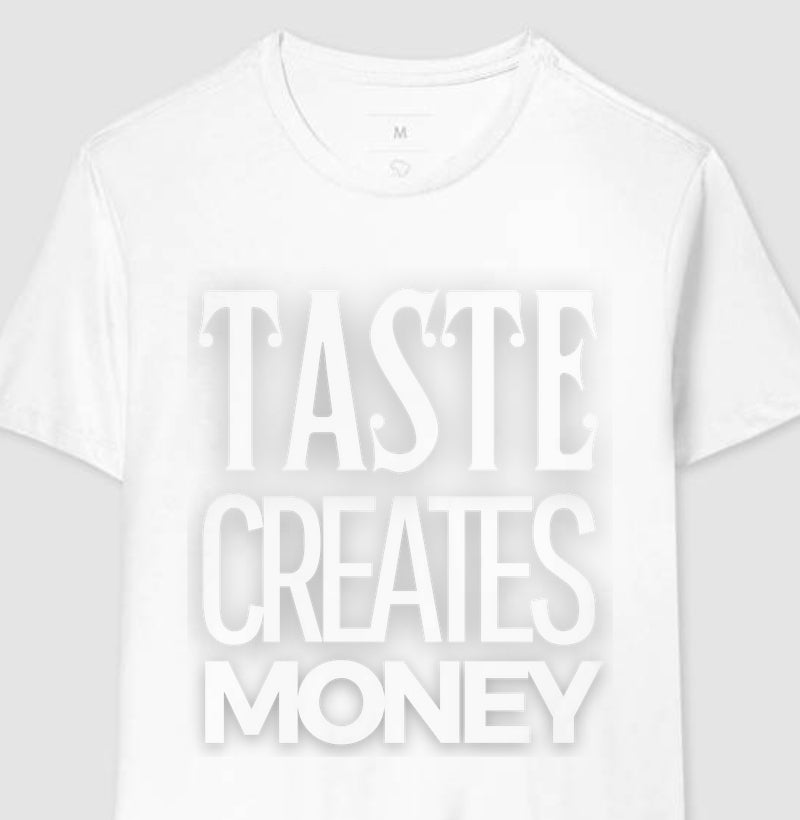 TASTE CREATES MONEY W/