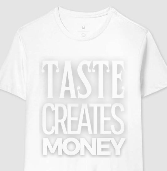 TASTE CREATES MONEY W/