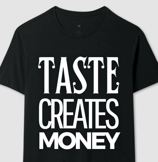 TASTE CREATES MONEY