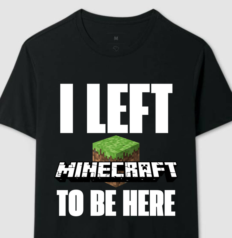 I LEFT MINECRAFT TO BE HERE